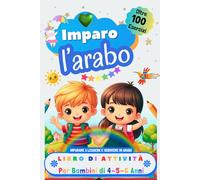 Imparo l’Arabo, Libro di Attività per Bambini di 4, 5 e 6 Anni: Oltre 100 Esercizi per Imparare a Leggere e Scrivere in Arabo