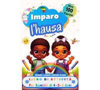 Imparo l’Hausa, Libro di Attività per Bambini di 4, 5 e 6 Anni: Oltre 100 Esercizi per Imparare a Leggere e Scrivere in Hausa