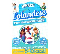 Imparo l’olandese : Quaderno di attività bilingue per bambini da 7 a 10 anni: Più di 130 esercizi e giochi, 10 storie illustrate