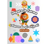 Imparo le Forme Colorando con gli Animali: Libro Attività per Bambini 3-5 Anni | Forme, Disegni Facili e Divertenti da Colorare con Animali: Impara le ... grandi perfetti per le mani dei più piccoli