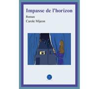 Impasse de l'horizon - Carole Mijeon - Daphnis Et Chloe - broché - Roman