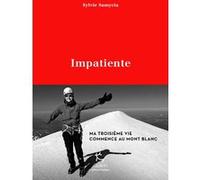 Impatiente - Ma troisième vie commence au Mont Blanc Sylvie Samycia (Auteur)