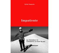 Impatiente - Ma troisième vie commence au Mont Blanc - Sylvie Samycia - Paulsen Eds - broché - Récit