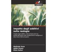 Impatto degli additivi sulla reologia: Impatto degli additivi, imbrunimento del riso, qualità dell'acqua sulle caratteristiche reologiche di alcuni tipi di farina di grano