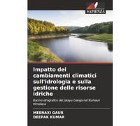 Impatto dei cambiamenti climatici sull'idrologia e sulla gestione delle risorse idriche: Bacino idrografico del Jatayu Ganga nel Kumaun Himalaya
