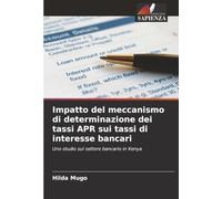 Impatto del meccanismo di determinazione dei tassi APR sui tassi di interesse bancari: Uno studio sul settore bancario in Kenya