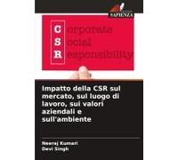 Impatto Della Csr Sul Mercato, Sul Luogo Di Lavoro, Sui Valori Aziendali E Sull'ambiente (Italian Edition)