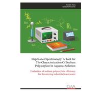 Impedance Spectroscopy: A Tool for The Characterization Of Sodium Polyacrylate In Aqueous Solution: Evaluation of sodium polyacrylate efficiency for dewatering industrial wastewater