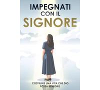 Impegnati con il Signore: Costruire una vita che Dio possa benedire: Basato su Proverbi 16:3