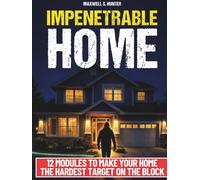 Impenetrable Home: Turn Your Home into a True Security System | Step-by-Step Military-Grade Strategies to Secure Your Home, Control Visibility, and Eliminate Easy Access. Tools & Checklists Included