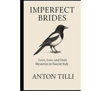 Imperfect Brides: Love Loss and Dark Mysteries in Fascist Italy