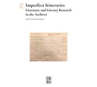 Imperfect Itineraries - Literature And Literary Research In The Archives