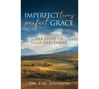 Imperfect Lives Perfect Grace: The Story Of Leah And Tamar