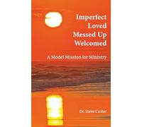 Imperfect Loved Messed Up Welcomed: A Model Mission for Ministry