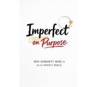 Imperfect on Purpose: Why Humanity Wins in an AI-Perfect World | For anyone who wants their work-and their voice-to still feel human in a world that’s getting very good at being perfect.