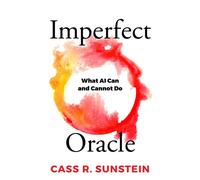 Imperfect Oracle What AI Can and Cannot Do - Cass R. Sunstein - The American Philosophical Society Press - ebook (ePub) - Livre