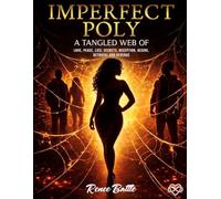 Imperfect Poly: A Tangled Web of Love, Peace, Lies, Secrets, Deception, Desire, Betrayal and Revenge