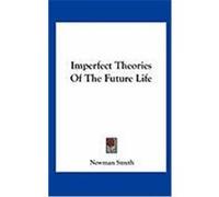 Imperfect Theories of the Future Life Smyth, Newman (Auteur)