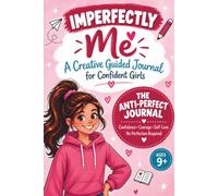 IMPERFECTLY ME - A Creative Guided Journal for Confident Girls Ages 9+| Build Confidence, Courage & Self-Love - No Perfection Required | Doodle, Write & Discover Who You Are