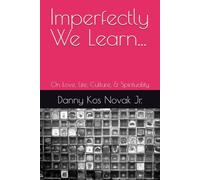 Imperfectly We Learn...: On Love, Life, Culture, & Spirituality