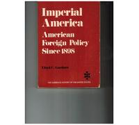 Imperial America: American Foreign Policy Since 1898