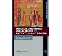 Imperial and Royal Child Brides in Byzantium and Beyond