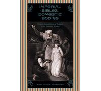 Imperial Bibles, Domestic Bodies: Women, Sexuality, And Religion In The Victorian Market