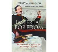 Imperial Boredom: Monotony and the British Empire