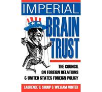 Imperial Brain Trust: The Council on Foreign Relations and United States Foreign Policy