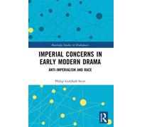 Imperial Concerns in Early Modern Drama Anti-Imperialism and Race - Philip Goldfarb Styrt - Routledge - ebook (ePub) - Livre