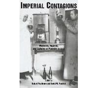Imperial Contagions: Medicine, Hygiene, And Cultures Of Planning In Asia