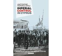 Imperial Control In Cyprus: Education And Political Manipulation In The British Empire