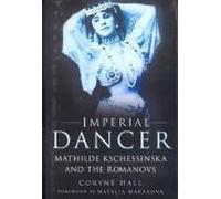 Imperial Dancer: Mathilde Kschessinska and the Romanovs