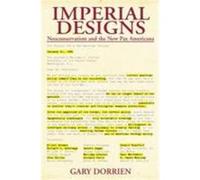 Imperial Designs: Neoconservatism and the New Pax Americana Dorrien, Gary (Auteur)