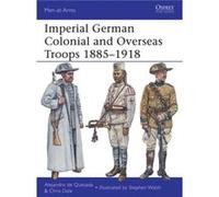 Imperial German Colonial and Overseas Troops 18851918 by Chris Dale Alejandro De Quesada, Chris Dale, Stephen Walsh (Auteur)
