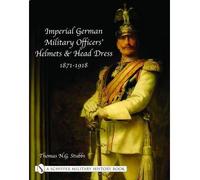 [(Imperial German Military Officers' Helmets and Headdress)] [ By (author) Thomas N.G. Stubbs ] [November, 2003]