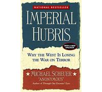 Imperial Hubris: Why the West Is Losing the War on Terrorism