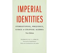 Imperial Identities: Stereotyping, Prejudice, and Race in Colonial Algeria