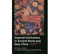Imperial Institutions in Ancient Rome and Early China: A Comparative Analysis