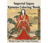 Imperial Japan Kimono Coloring Book Vol.1: Heian Court The Four Seasons