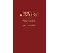 Imperial Knowledge: Russian Literature and Colonialism