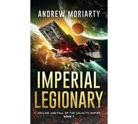 Imperial Legionary: Decline and Fall of the Galactic Empire Book 7