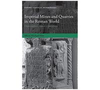 Imperial Mines and Quarries in the Roman World, Oxford Classical Monographs Alfred Michael Hirt (Auteur)