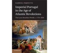 Imperial Portugal in the Age of Atlantic Revolutions by Paquette & Gabriel Assistant Professor & The Johns Hopkins University Paquette Gabriel Assistant Professor The Johns Hopkins University (Auteur)
