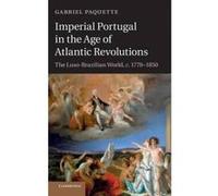 Imperial Portugal in the Age of Atlantic Revolutions - [Version Originale] Gabriel Paquette (Auteur)