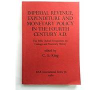 Imperial Revenue, Expenditure And Monetary Policy In The Fourth Century A.D.