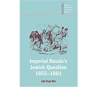 Imperial Russia's Jewish Question, 1855 -1881, Cambridge Russian, Soviet and Post-Soviet Studies John Klier (Auteur)