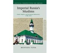 Imperial Russia'S Muslims: Islam, Empire And European Modernity, 1788-1914 (Critical Perspectives On Empire) (Hardcover) Mustafa Tuna, (Auteur)