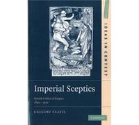 Imperial Sceptics: British Critics Of Empire, 1850Â?1920 (Ideas In Context) (Paperback) Gregory Claeys, (Auteur)