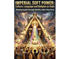 Imperial Soft Power: Culture, Language and Religion as Tools: Shaping loyalty through identity rather than force
